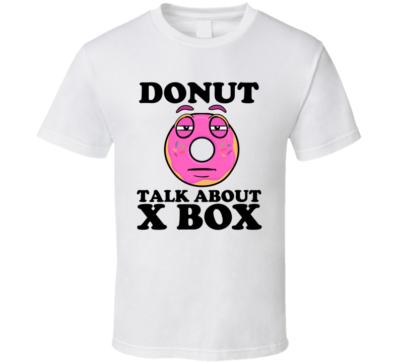 Donut Talk About X Box Funny Pun Shirt Donut Talk About X Box Funny Pun Shirt