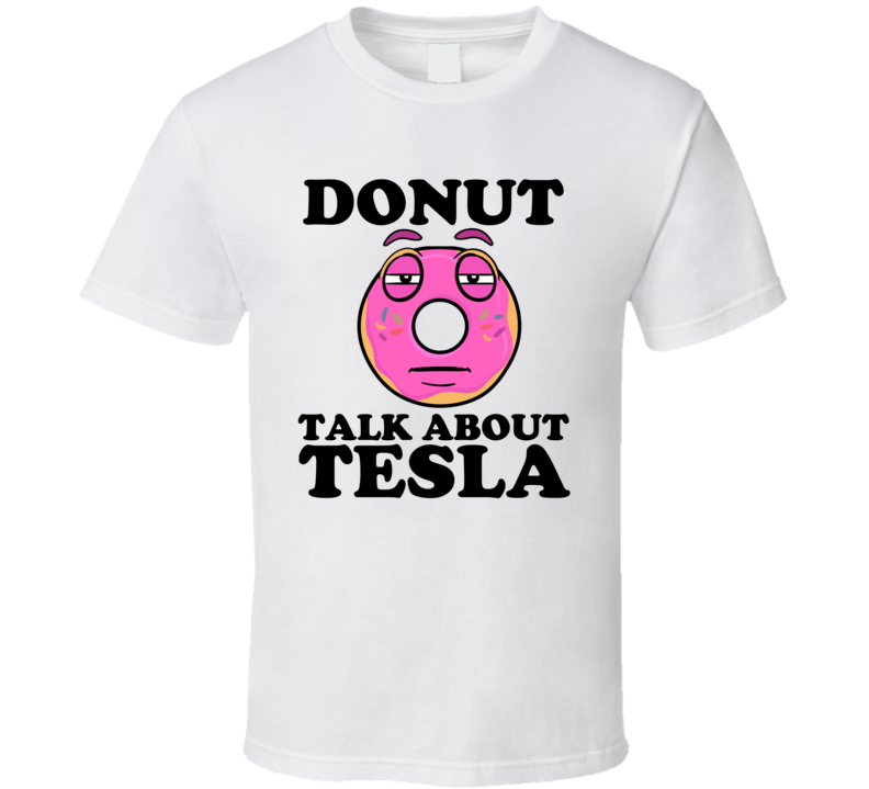 Donut Talk About Tesla Funny Pun Shirt Donut Talk About Tesla Funny Pun Shirt