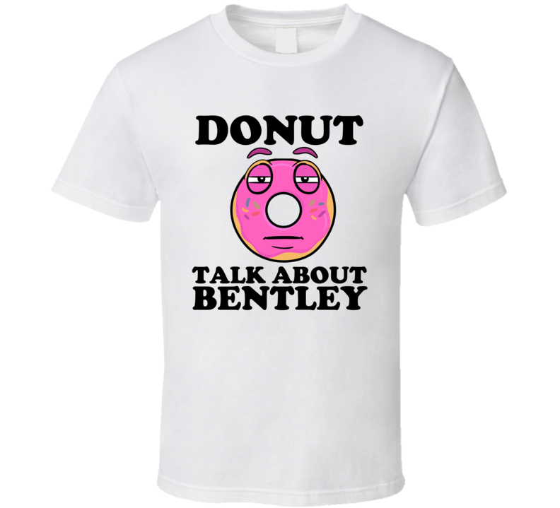 Donut Talk About Bentley Funny Pun Shirt Donut Talk About Bentley Funny Pun Shirt