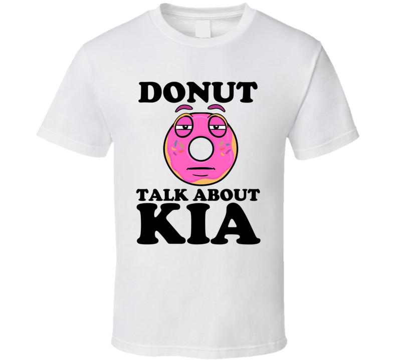 Donut Talk About Kia Funny Pun Shirt Donut Talk About Kia Funny Pun Shirt
