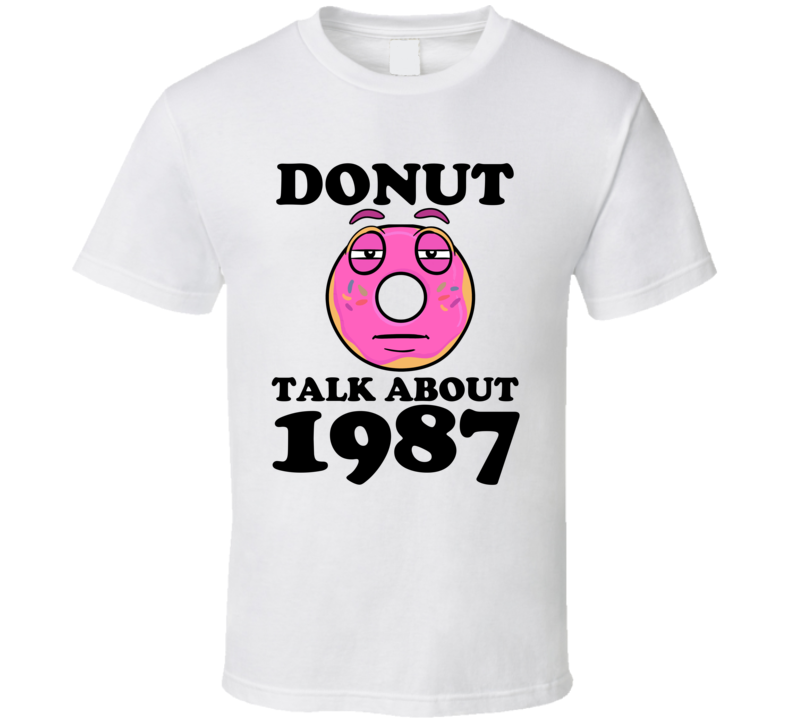 Donut Talk About 1987 Funny Pun Shirt Donut Talk About 1987 Funny Pun Shirt