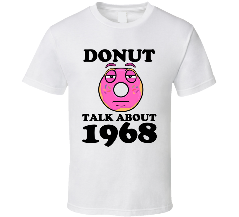 Donut Talk About 1968 Funny Pun Shirt Donut Talk About 1968 Funny Pun Shirt