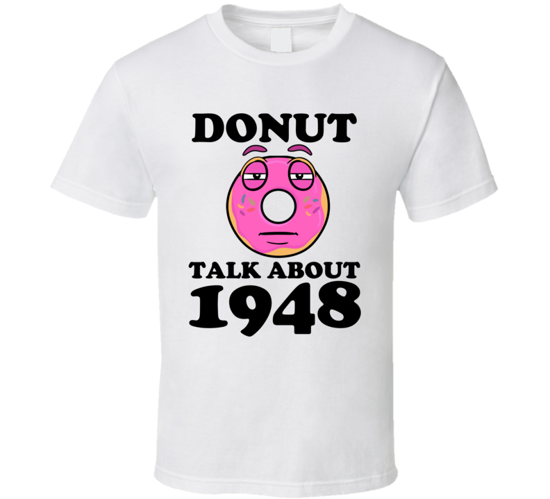 Donut Talk About 1948 Funny Pun Shirt Donut Talk About 1948 Funny Pun Shirt