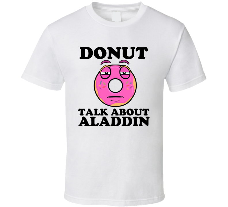 Donut Talk About Aladdin Funny Pun Shirt Donut Talk About Aladdin Funny Pun Shirt