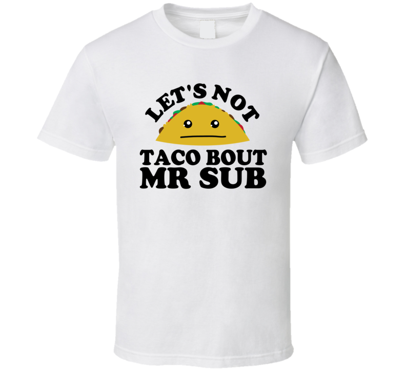 Donut Talk About Mr Sub Funny Pun Shirt