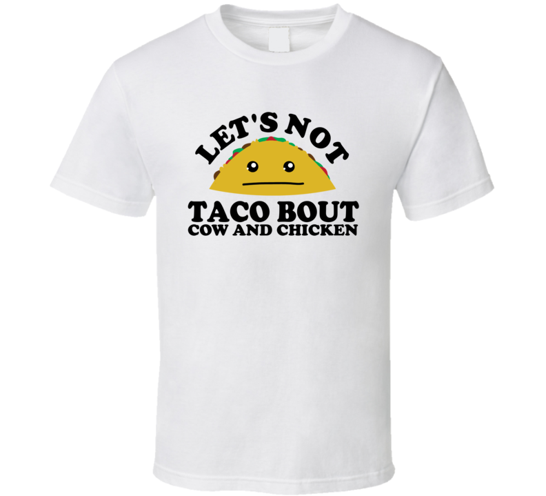Let's Not Taco Bout Cow and Chicken Funny Pun Shirt