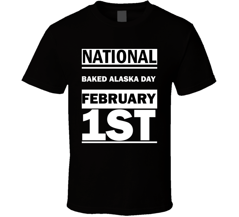 National Baked Alaska DAY February 1st Calendar Day Shirt National Baked Alaska DAY February 1st Calendar Day Shirt