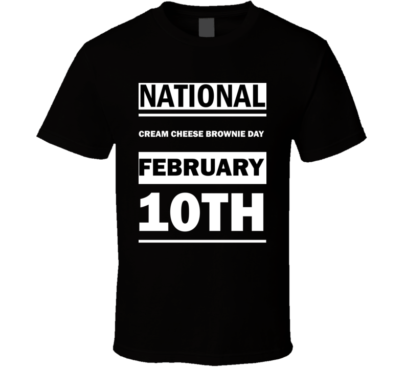 National Cream Cheese Brownie DAY February 10th Calendar Day Shirt National Cream Cheese Brownie DAY February 10th Calendar Day Shirt