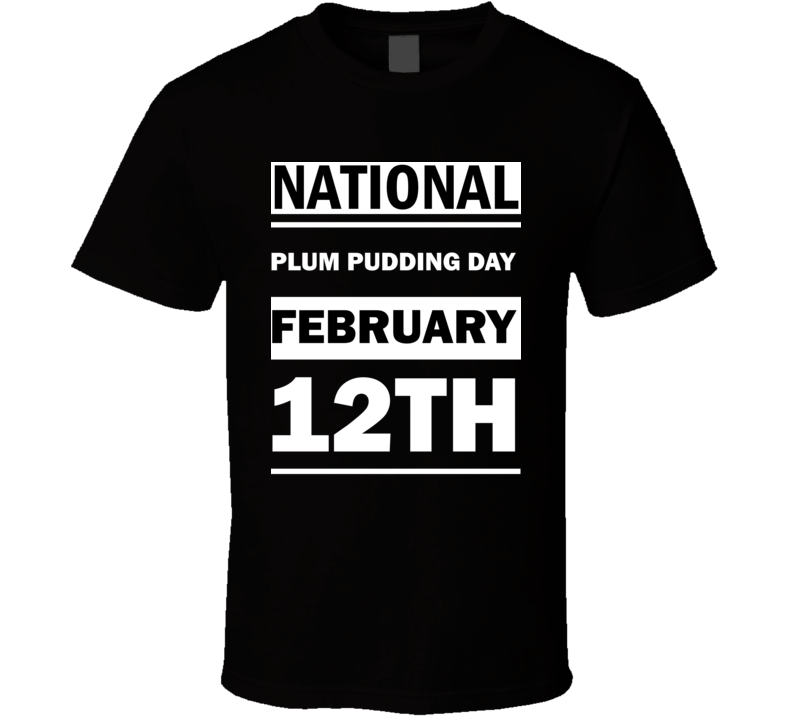 National Plum Pudding DAY February 12th Calendar Day Shirt National Plum Pudding DAY February 12th Calendar Day Shirt