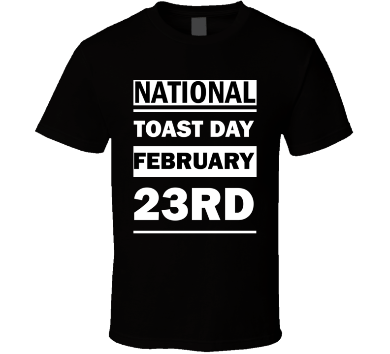 National Toast DAY February 23rd Calendar Day Shirt National Toast DAY February 23rd Calendar Day Shirt