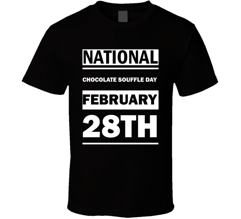 National Chocolate Souffle DAY February 28th Calendar Day Shirt National Chocolate Souffle DAY February 28th Calendar Day Shirt