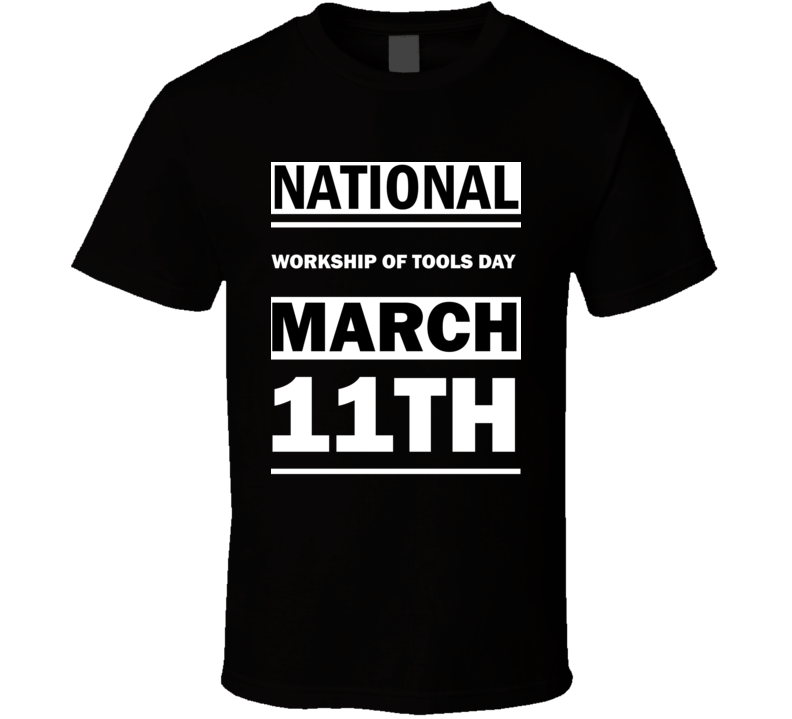 National Workship Of Tools DAY March 11th Calendar Day Shirt National Workship Of Tools DAY March 11th Calendar Day Shirt