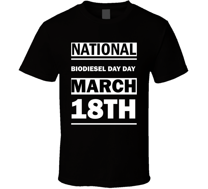 National Biodiesel Day DAY March 18th Calendar Day Shirt National Biodiesel Day DAY March 18th Calendar Day Shirt