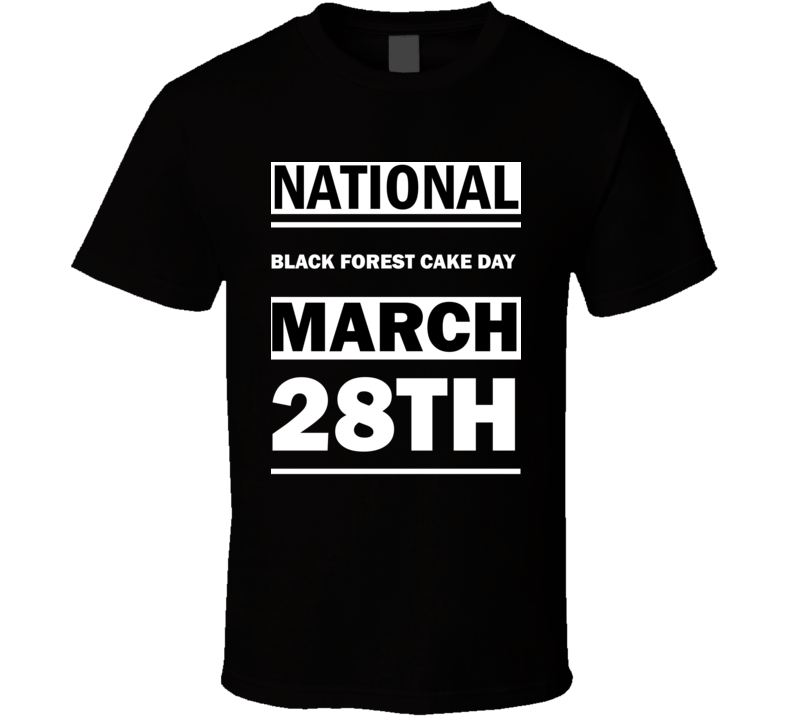 National Black Forest Cake DAY March 28th Calendar Day Shirt National Black Forest Cake DAY March 28th Calendar Day Shirt