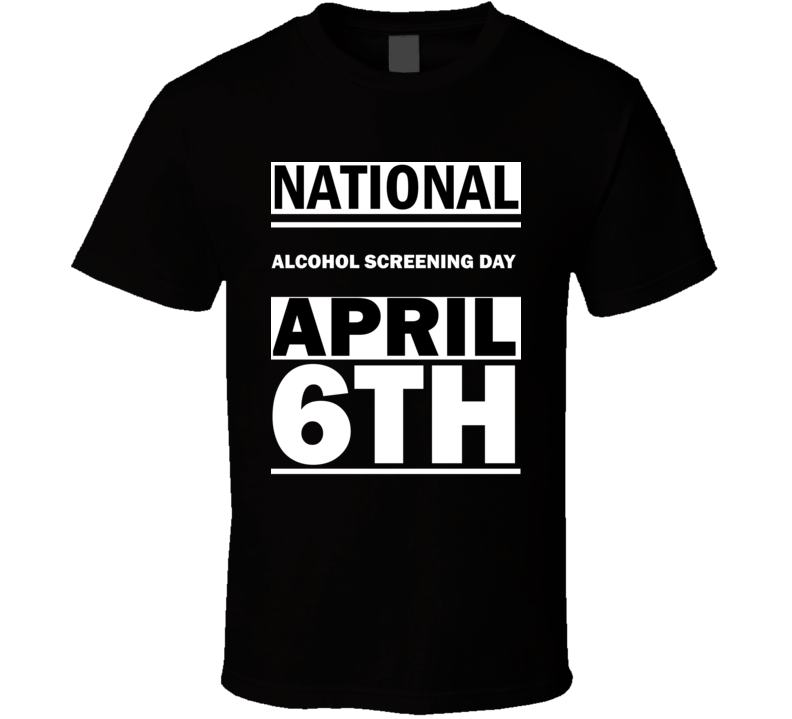 National Alcohol Screening DAY April 6th Calendar Day Shirt National Alcohol Screening DAY April 6th Calendar Day Shirt
