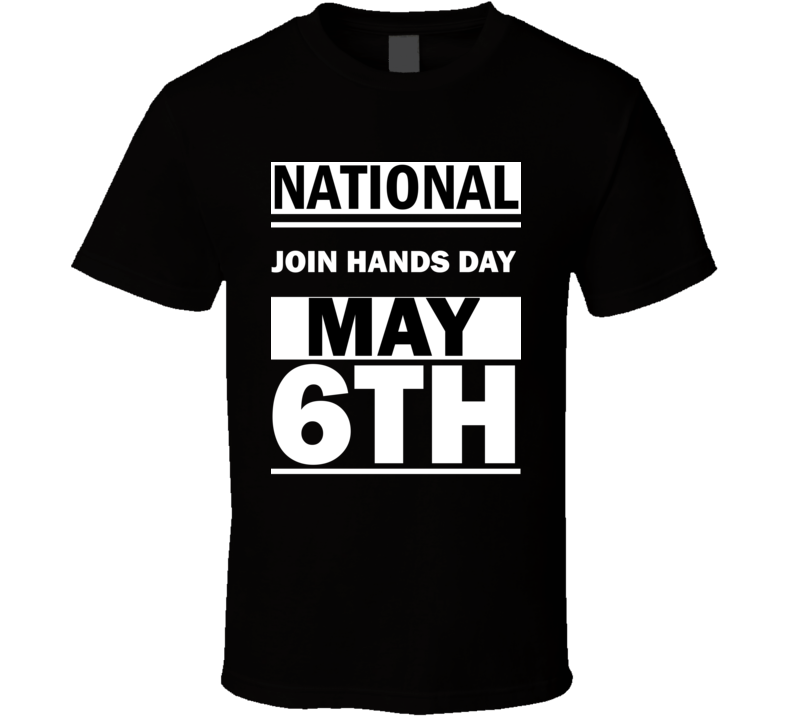 National Join Hands DAY May 6th Calendar Day Shirt National Join Hands DAY May 6th Calendar Day Shirt