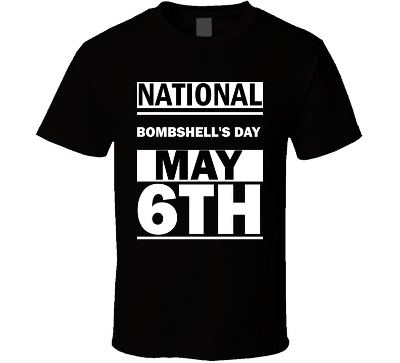 National Bombshell's DAY May 6th Calendar Day Shirt National Bombshell's DAY May 6th Calendar Day Shirt