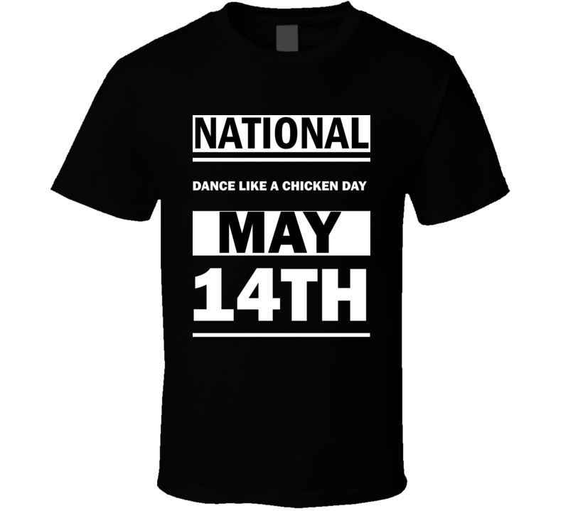 National Dance Like A Chicken DAY May 14th Calendar Day Shirt National Dance Like A Chicken DAY May 14th Calendar Day Shirt