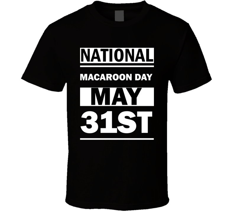National Macaroon DAY May 31st Calendar Day Shirt National Macaroon DAY May 31st Calendar Day Shirt