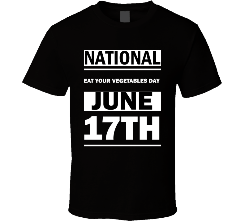 National Eat Your Vegetables DAY June 17th Calendar Day Shirt National Eat Your Vegetables DAY June 17th Calendar Day Shirt