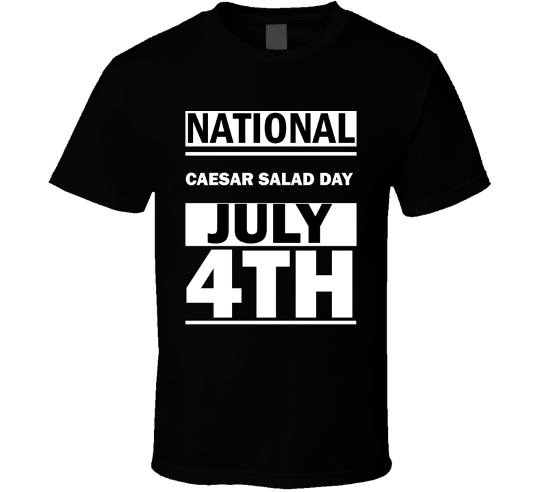 National Caesar Salad DAY July 4th Calendar Day Shirt National Caesar Salad DAY July 4th Calendar Day Shirt