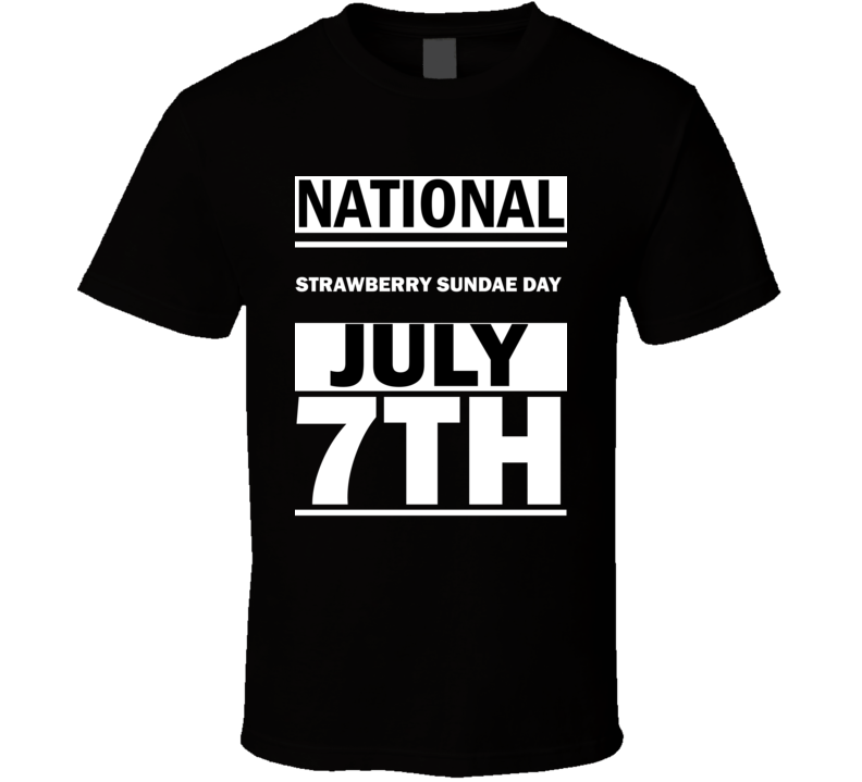 National Strawberry Sundae DAY July 7th Calendar Day Shirt National Strawberry Sundae DAY July 7th Calendar Day Shirt