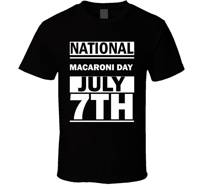 National Macaroni DAY July 7th Calendar Day Shirt National Macaroni DAY July 7th Calendar Day Shirt