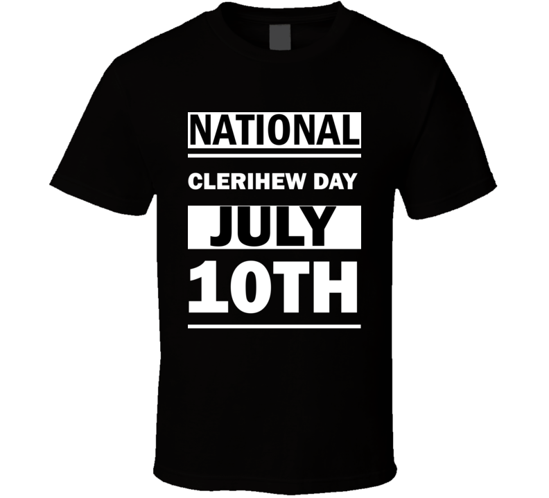 National Clerihew DAY July 10th Calendar Day Shirt National Clerihew DAY July 10th Calendar Day Shirt