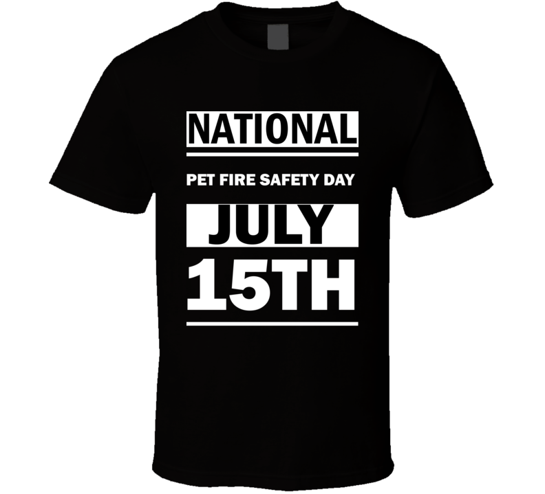 National Pet Fire Safety DAY July 15th Calendar Day Shirt National Pet Fire Safety DAY July 15th Calendar Day Shirt