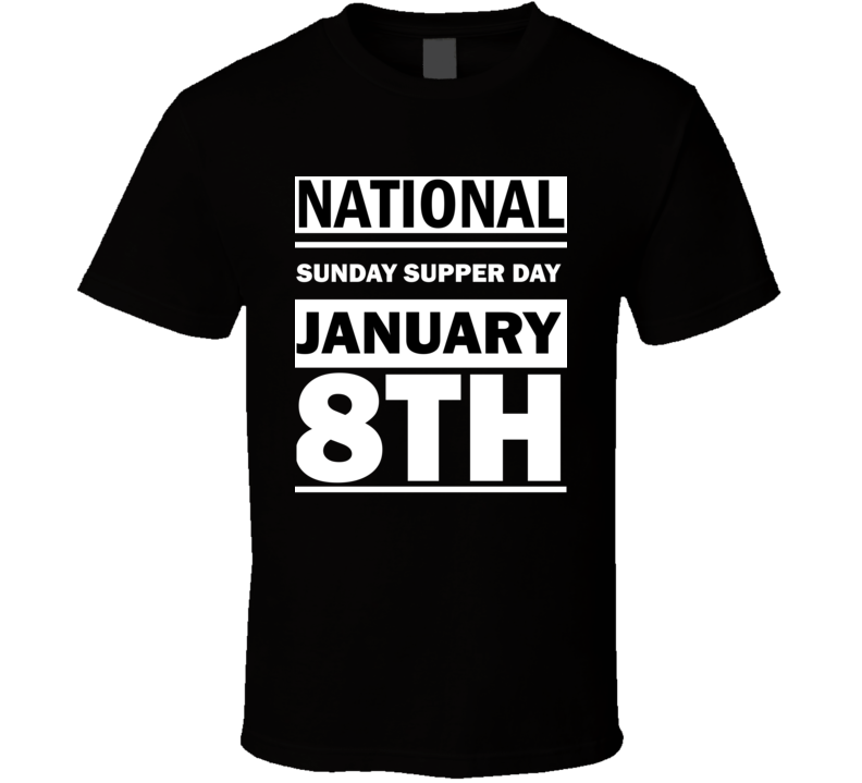 National SunDay Supper Day January 8th Calendar Day Shirt