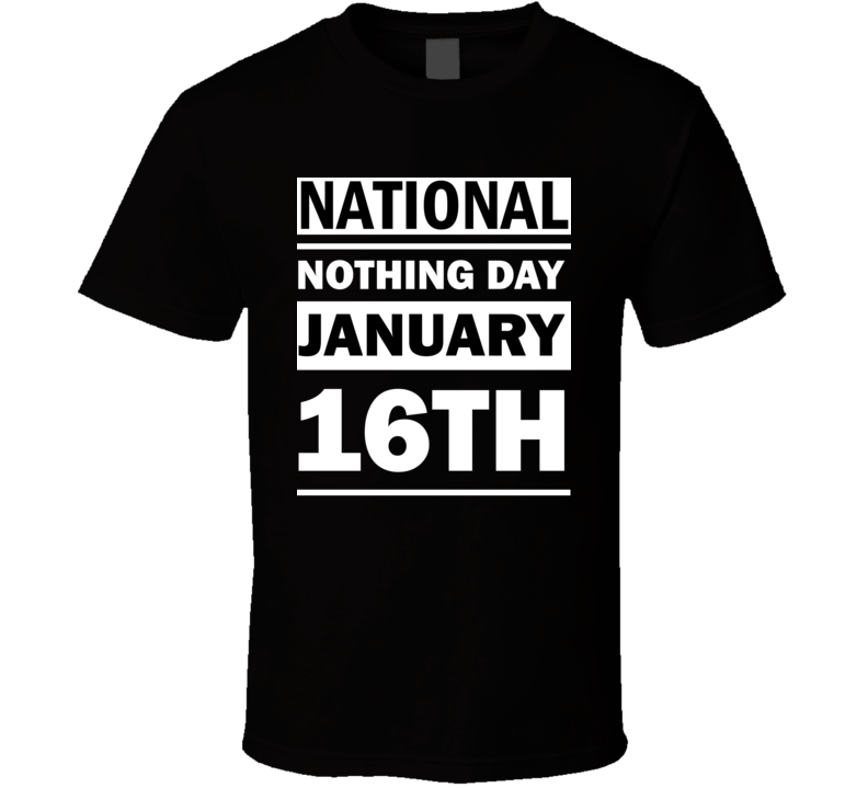 National Nothing Day January 16th Calendar Day Shirt National Nothing Day January 16th Calendar Day Shirt