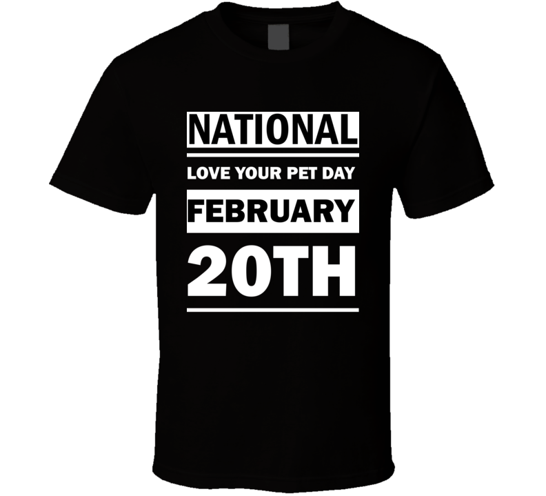 National Love Your Pet Day February 20th Calendar Day Shirt National Love Your Pet Day February 20th Calendar Day Shirt