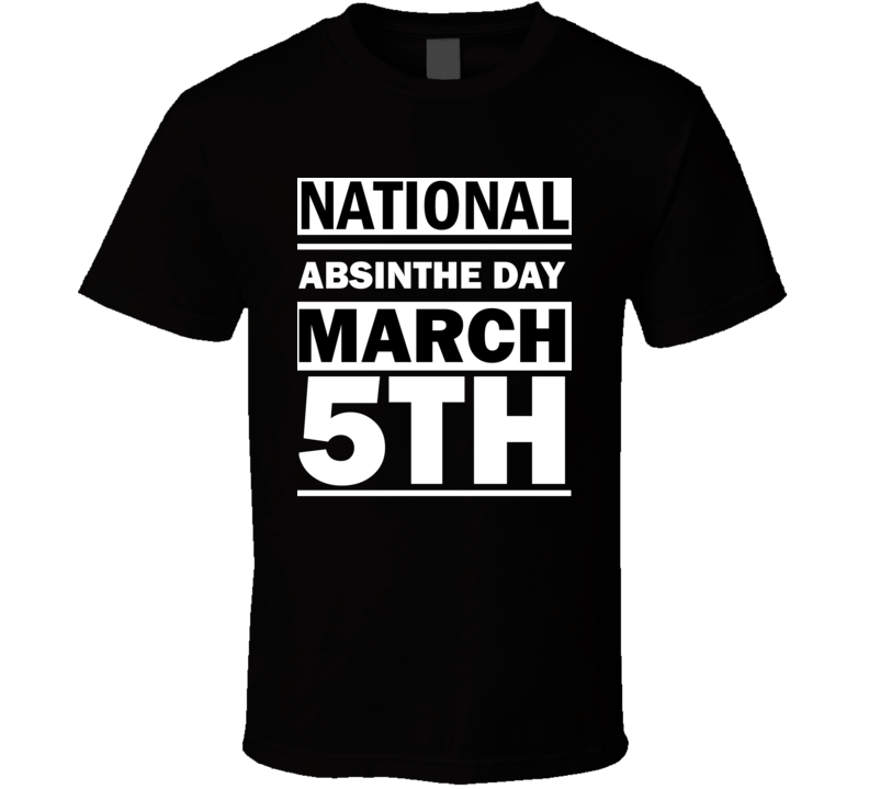 National Absinthe Day March 5th Calendar Day Shirt National Absinthe Day March 5th Calendar Day Shirt