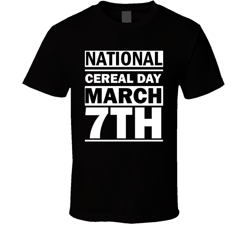 National Cereal Day March 7th Calendar Day Shirt National Cereal Day March 7th Calendar Day Shirt