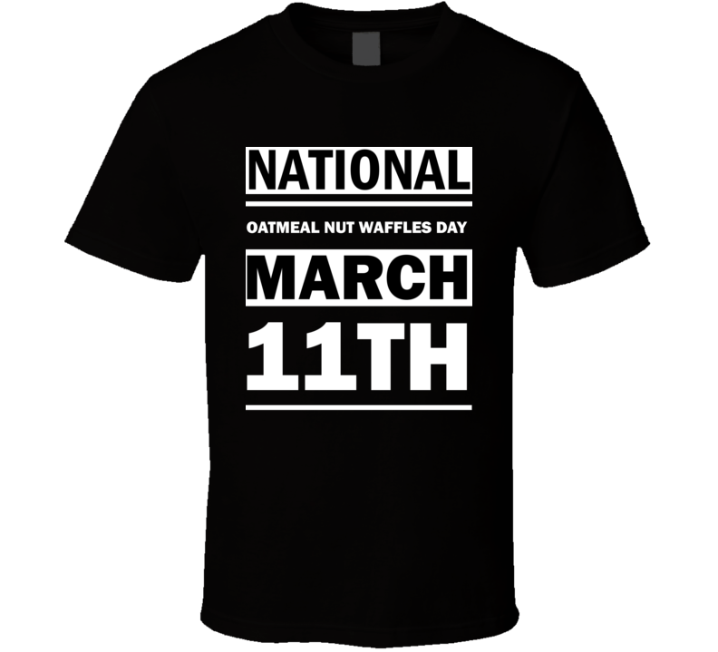 National Oatmeal Nut Waffles Day March 11th Calendar Day Shirt National Oatmeal Nut Waffles Day March 11th Calendar Day Shirt