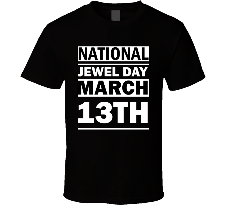 National Jewel Day March 13th Calendar Day Shirt National Jewel Day March 13th Calendar Day Shirt