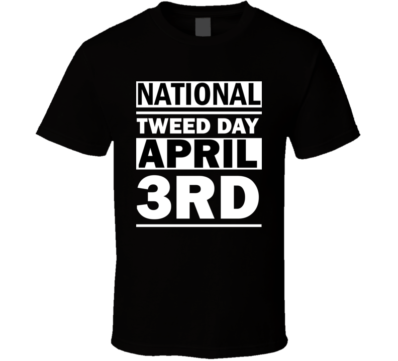 National Tweed Day April 3rd Calendar Day Shirt National Tweed Day April 3rd Calendar Day Shirt