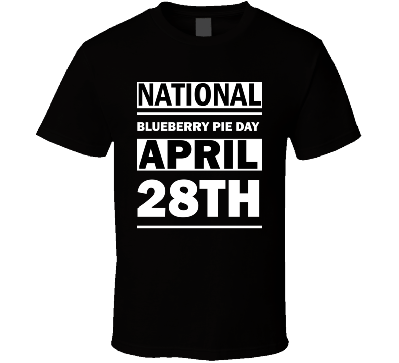 National Blueberry Pie Day April 28th Calendar Day Shirt National Blueberry Pie Day April 28th Calendar Day Shirt