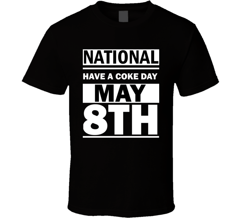 National Have A Coke Day May 8th Calendar Day Shirt