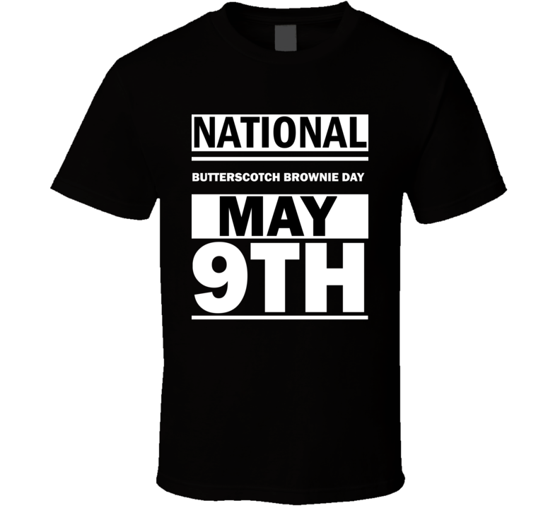 National Butterscotch Brownie Day May 9th Calendar Day Shirt National Butterscotch Brownie Day May 9th Calendar Day Shirt
