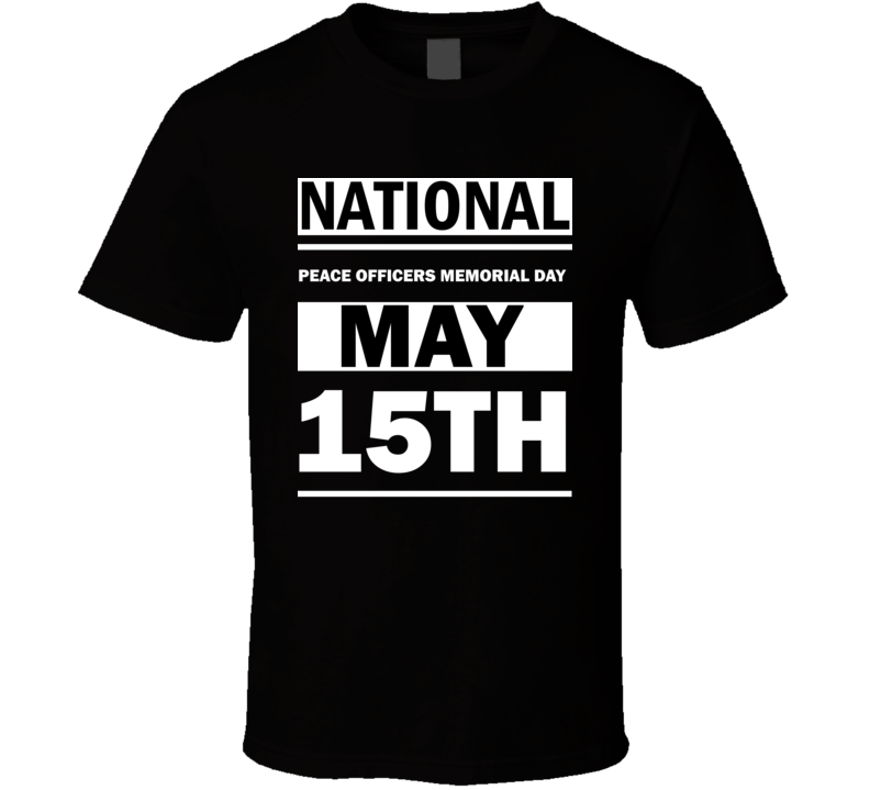 National Peace Officers Memorial Day May 15th Calendar Day Shirt National Peace Officers Memorial Day May 15th Calendar Day Shirt