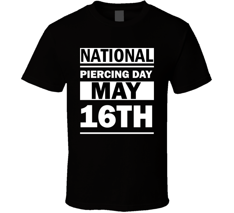 National Piercing Day May 16th Calendar Day Shirt National Piercing Day May 16th Calendar Day Shirt