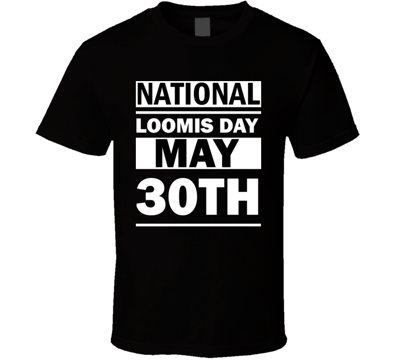 National Loomis Day May 30th Calendar Day Shirt National Loomis Day May 30th Calendar Day Shirt