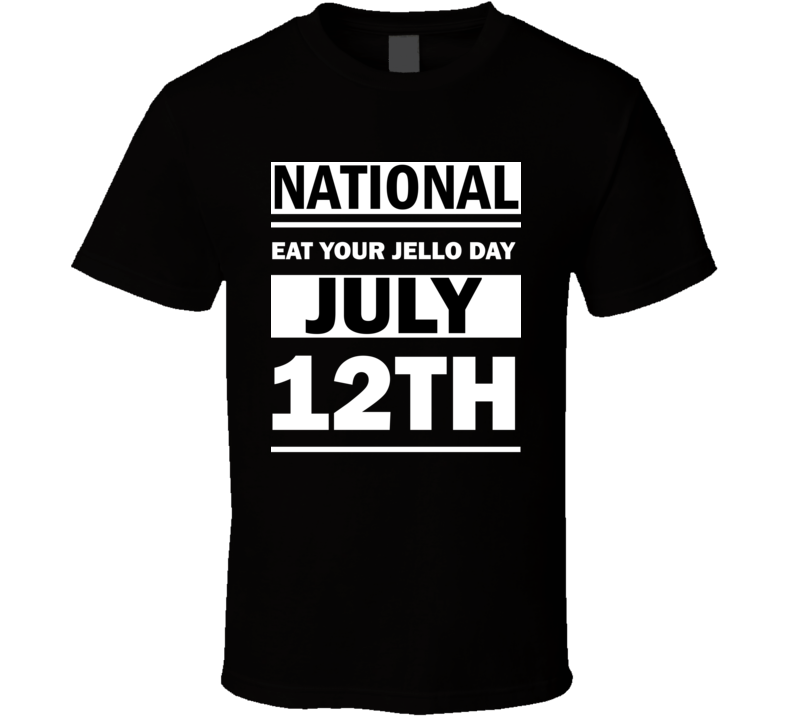 National Eat Your Jello Day July 12th Calendar Day Shirt National Eat Your Jello Day July 12th Calendar Day Shirt
