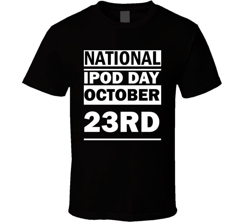 National iPod Day October 23rd Calendar Day Shirt National iPod Day October 23rd Calendar Day Shirt