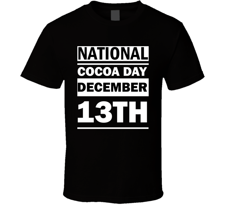 National Cocoa Day December 13th Calendar Day Shirt National Cocoa Day December 13th Calendar Day Shirt