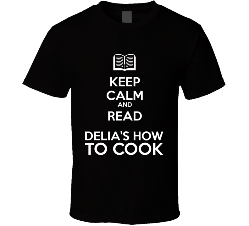 Keep Calm And Read Delia's How To Cook Book Shirt Keep Calm And Read Delia's How To Cook Book Shirt