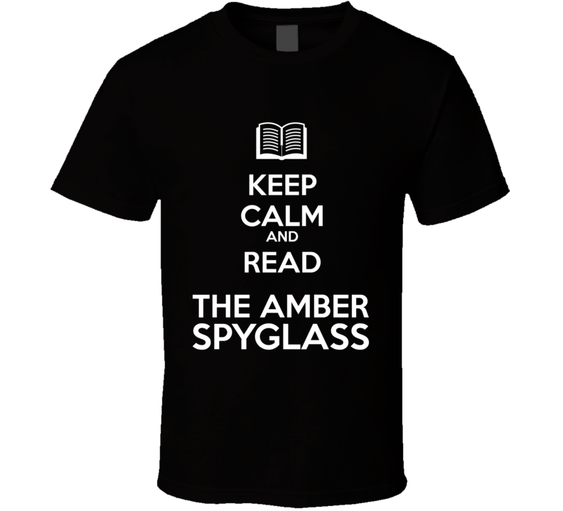 Keep Calm And Read The Amber Spyglass Book Shirt Keep Calm And Read The Amber Spyglass Book Shirt