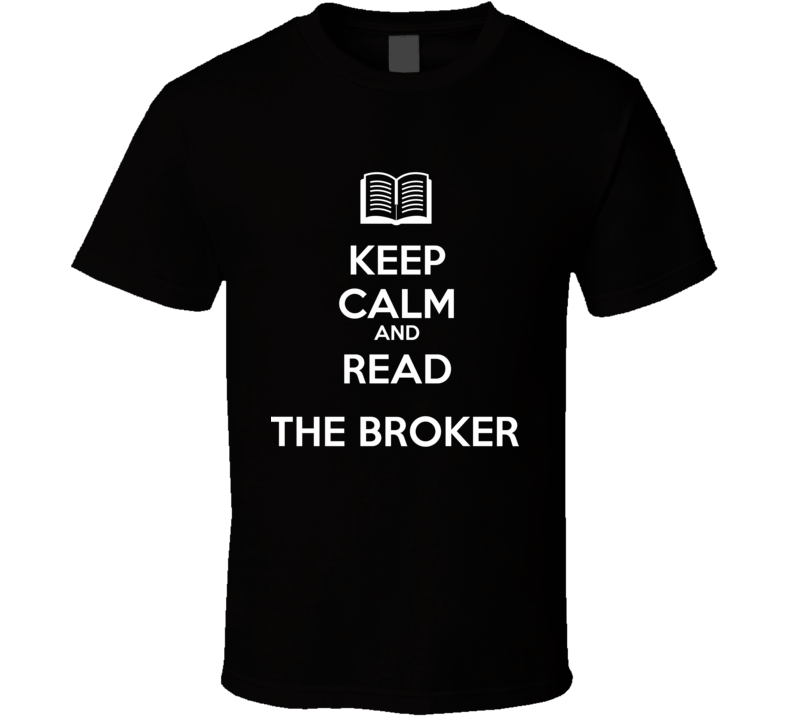 Keep Calm And Read The Broker  Book Shirt