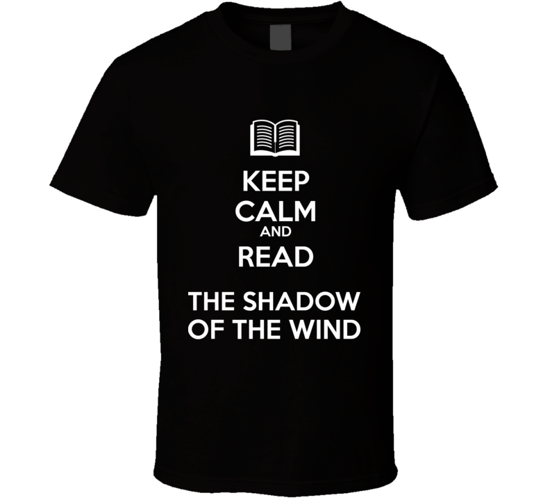 Keep Calm And Read The Shadow of the Wind Book Shirt Keep Calm And Read The Shadow of the Wind Book Shirt